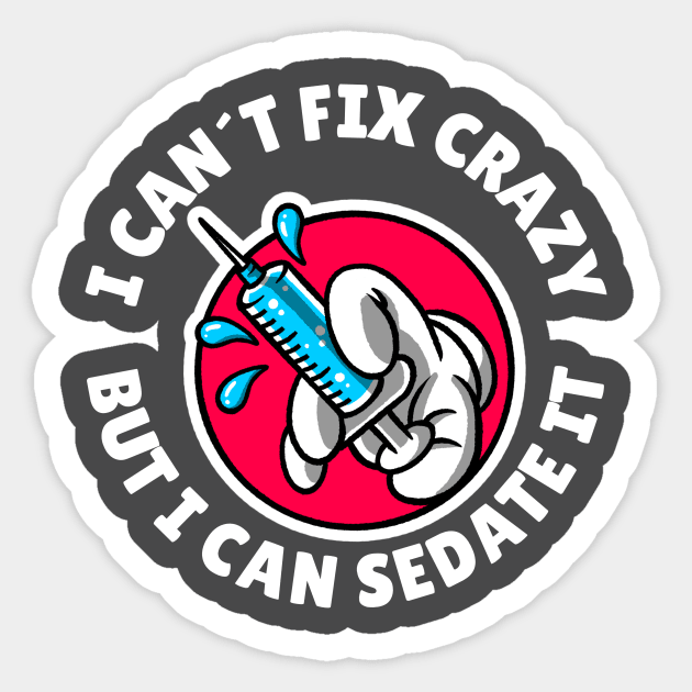 I can´t fix crazy but I can sedate it Sticker by Avetinthemaking